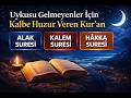 Uykusu Gelmeyenler İçin Kalbe Huzur Veren Kur’an | Alak, Kalem ve Hâkka Suresi