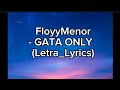 FloyyMenor - GATA ONLY ft. Cris MJ (Letra_Lyrics)