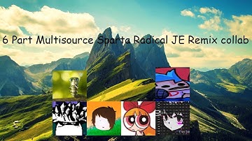 (6 Part) Multisource - Sparta Radical JE Remix collab