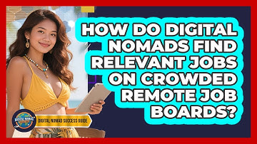 How Do Digital Nomads Find Relevant Jobs On Crowded Remote Job Boards? - Digital Nomad Success Guide