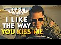 I like the way you kiss me top gun maverick