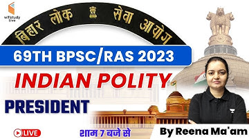 69th BPSC/RAS 2023 | President | Polity for 69th BPSC/RAS | Polity by Reena Ma