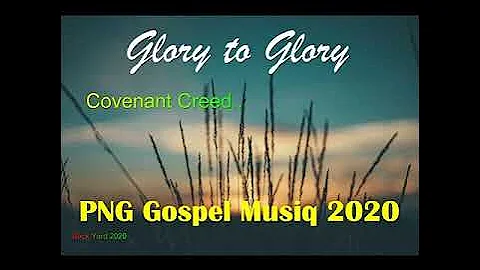 Glory to Glory-Covenant Creed(Png Gospel)