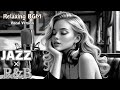 【JAZZ×R&B Playlist #10】　JAZZ Relaxing BGM vocal version 仕事BGM/勉強BGM/チル/リラックス/🎶Cozy Music