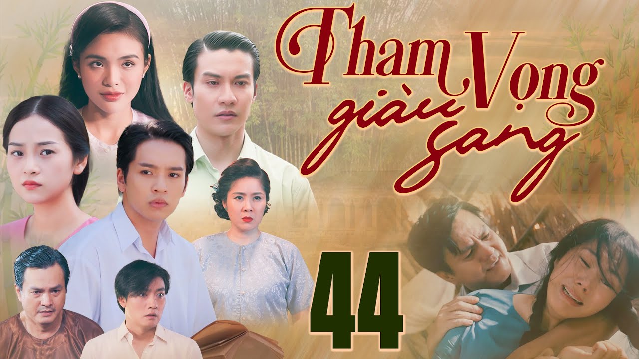THAM VỌNG GIÀU SANG Tập 44 | Phim truyền hình Việt Nam đặc sắc | Phim truyện Việt Nam | THVL PHIM