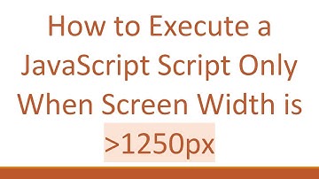 How to Execute a JavaScript Script Only When Screen Width is  1250px