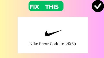 How to Fix “Error Code: 1e17f469” on Nike