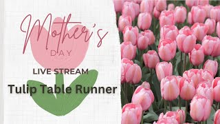 LIVE! Mother&#39;s Day Special - Tulip Table Runner