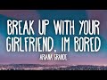 Ariana Grande - break up with your girlfriend, i'm bored 1 hour.