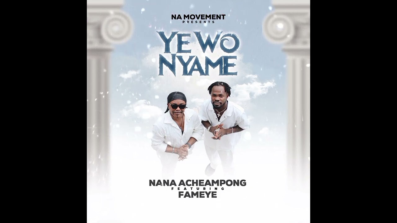 Nana Acheampong   Ye wo Nyame ft Fameye Official Audio