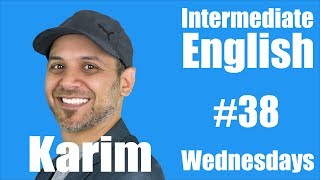 Intermediate English with Karim #38