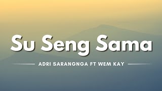 Su Seng Sama - Adri Sarangnga ft Wem Kay (Lyrics/Lirik Lagu)