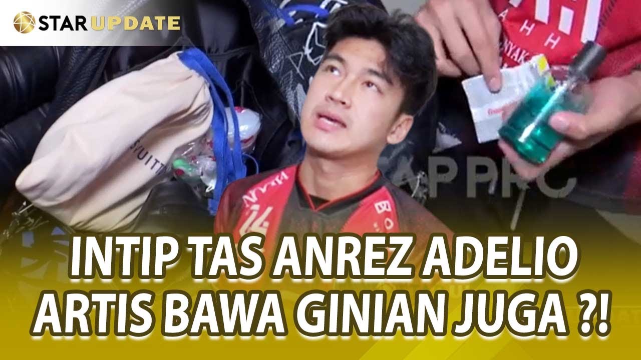 INTIP ISI TAS ANREZ ADELIO SECARA EXCLUSIVE ! ARTIS BAWA GINIAN JUGA ?? - STAR UPDATE
