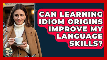Can Learning Idiom Origins Improve My Language Skills? | Lexicon Lounge