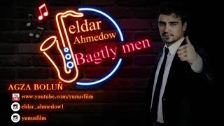 ⭐ Eldar Ahmedow ⭐ Bagtly Men / Aydym  2019 / ⭐