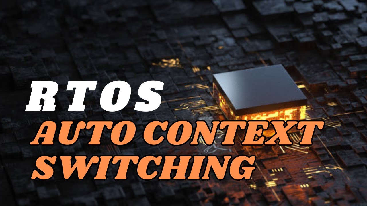 [7] RTOS | Automated Context Switching - YouTube