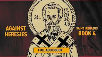 Against Heresies Book 4 by Saint Irenaeus (Full Audiobook)