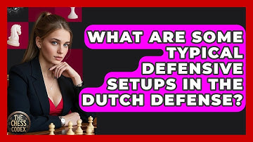 What Are Some Typical Defensive Setups In The Dutch Defense? - The Chess Codex