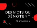 Des mots qui dnotent lmission  pisode 1  bloc 01