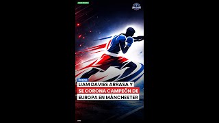 Boxing : Liam Davies arrasa y se corona campeón de Europa en Mánchester