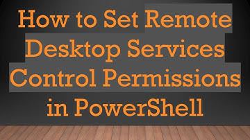 How to Set Remote Desktop Services Control Permissions in PowerShell
