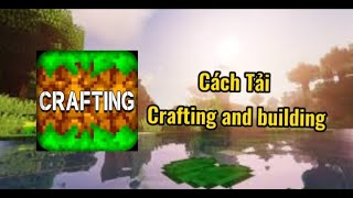 Crafting and Building – Game xây dựng theo cách riêng của bạn