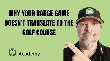 Why Your Range Game Doesn’t Translate to the Golf Course