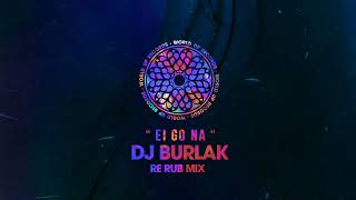 Dj Burlak - Ei Go Na (Re Rub Mix)