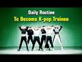 Daily Routine Before Join K-pop Audition