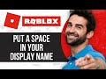 How To Put A Space In Your Display Name On Roblox