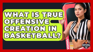 What Is True Offensive Creation In Basketball? - Basketball Stats Central