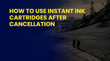 How to Use Instant Ink Cartridges After Cancellation