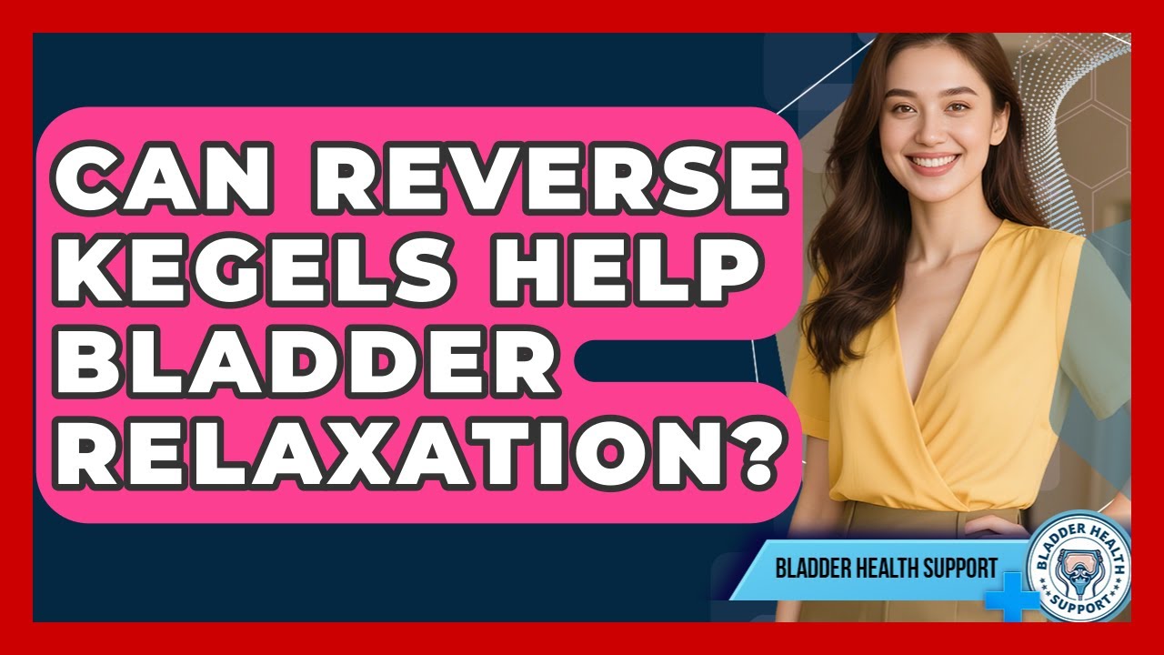 Can Reverse Kegels Help Bladder Relaxation? - Bladder Health Support