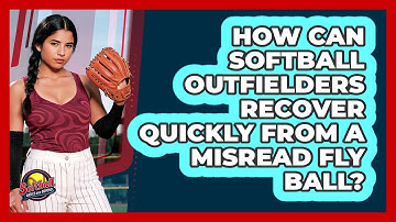 How Can Softball Outfielders Recover Quickly From A Misread Fly Ball? - Softball Basics and Beyond