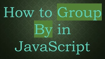 How to Group By in JavaScript