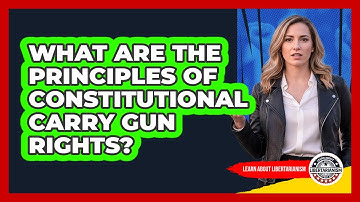 What Are The Principles Of Constitutional Carry Gun Rights? - Learn About Libertarianism