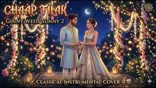 Chhaap Tilak | Classical Instrumental Cover | Ginny Wedss Sunny 2 | Avinash Tiwary, Medha Shankr