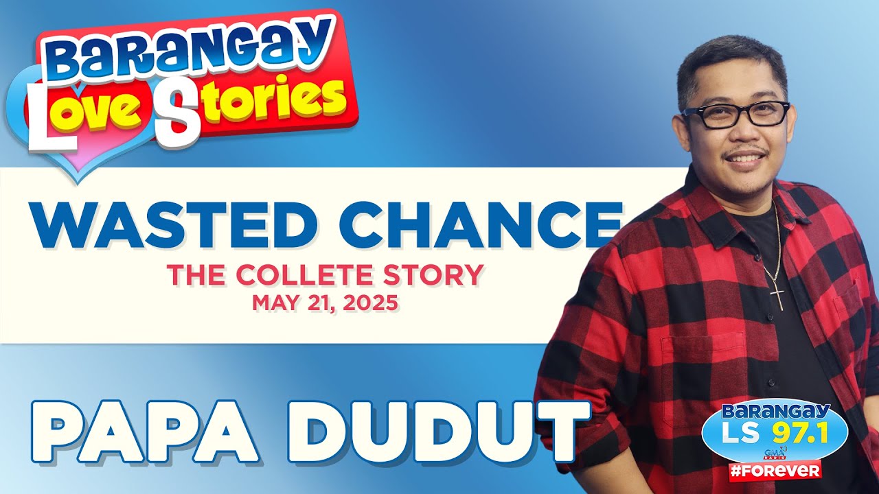 WASTED CHANCE - COLLETE | Papa Dudut | Barangay Love Stories