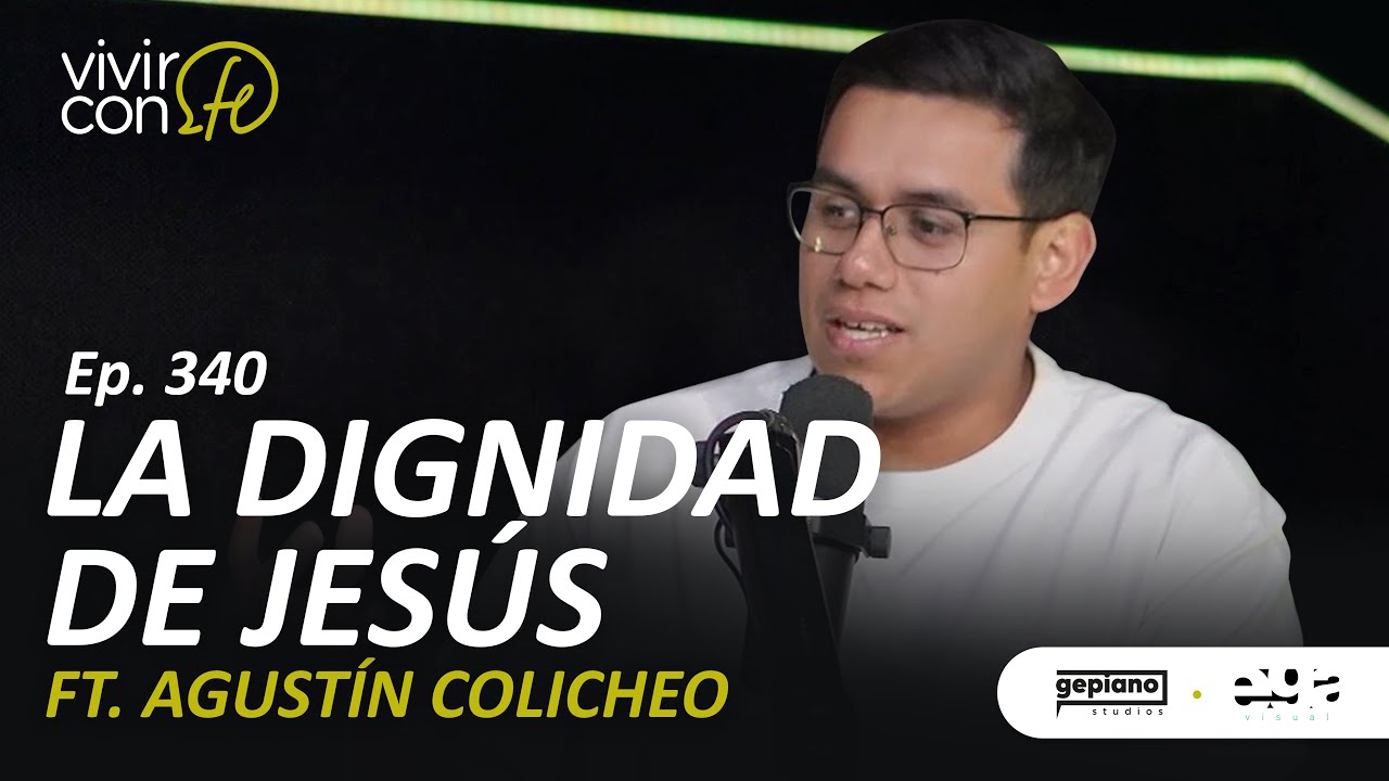 340. La Dignidad de Jesús Ft. Agustín Colicheo