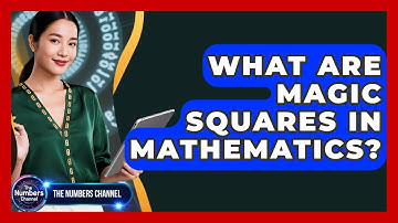 What Are Magic Squares In Mathematics? - The Numbers Channel
