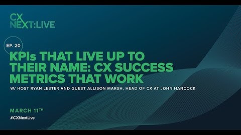 CXNext Live: KPIs That Live Up to Their Name: CX Success Metrics That Work