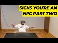 Signs youre an npc part 2