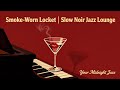 Smoke-Worn Locket | Slow Noir Jazz Lounge for Sleep, Cozy Nights &amp; Work (1 Hour Mix)