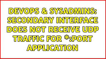 DevOps & SysAdmins: Secondary interface does not receive UDP traffic for \*:PORT application