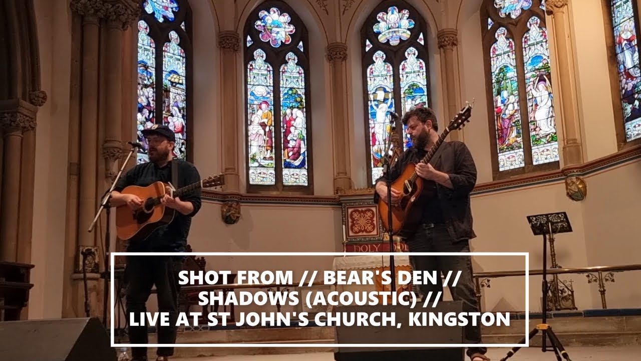 SHOT FROM // BEAR'S DEN // SHADOWS (ACOUSTIC) // LIVE FROM ST JOHN'S CHURCH, KINGSTON SHOT FROM // BEAR'S DEN // SHADOWS (ACOUSTIC) // LIVE FROM ST JOHN'S CHURCH, KINGSTON
