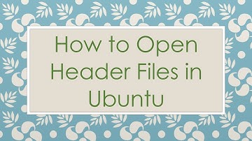How to Open Header Files in Ubuntu