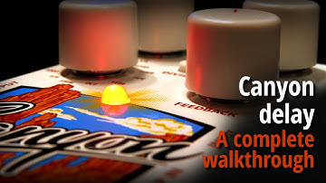 Canyon delay - A complete walkthrough (on synth)