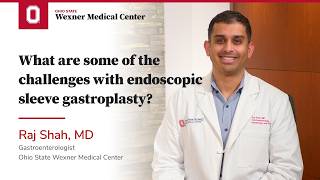 What are some of the challenges with endoscopic sleeve gastroplasty| Ohio State Medical Center