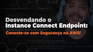 Desvendando o Instance Connect Endpoint: Conecte-se com Segurança na AWS!