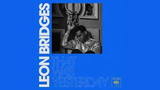 Leon Bridges  - That Was Yesterday ( )Official Audio